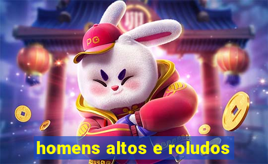 homens altos e roludos